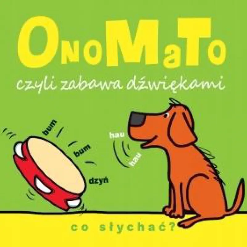 Książka - OnoMaTo, czyli zabawa dźwiękami. Co słychać?