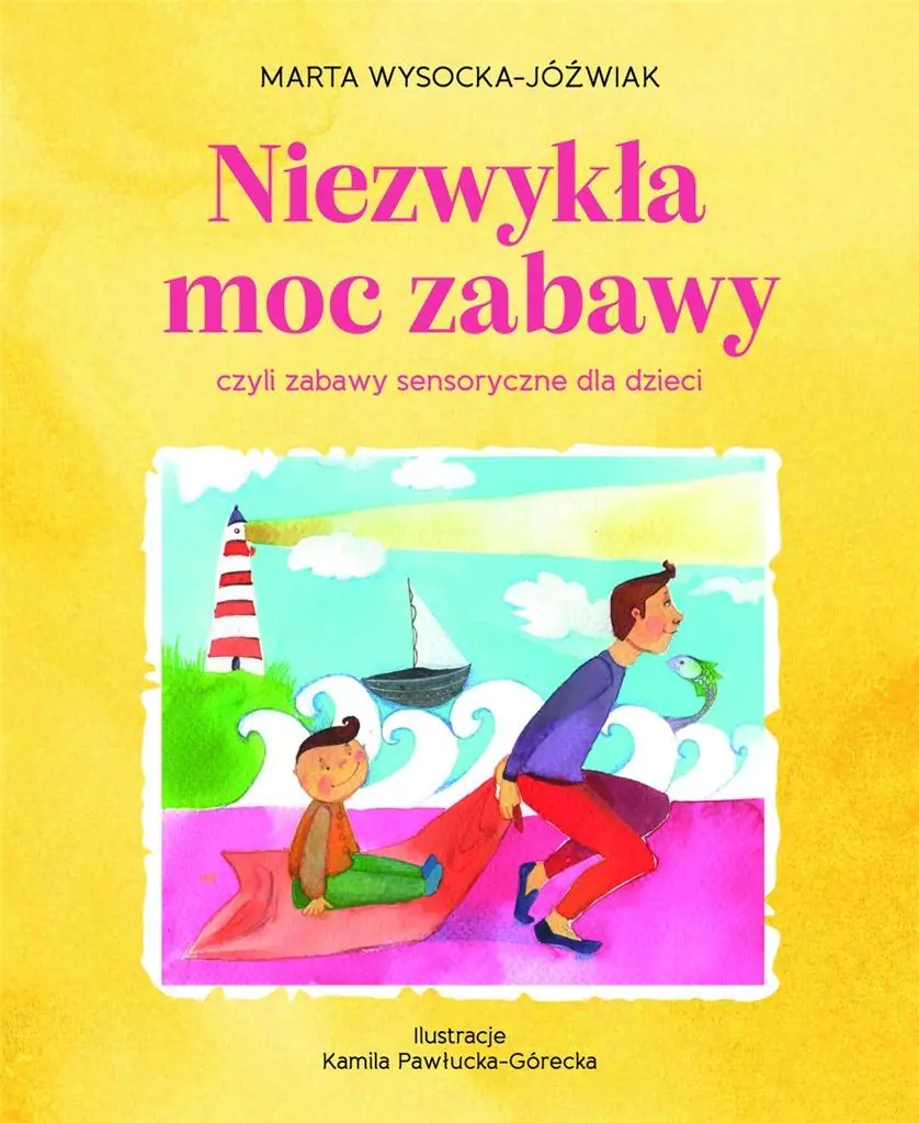 Książka - Niezwykła moc zabawy, czyli zabawy sensoryczne dla dzieci