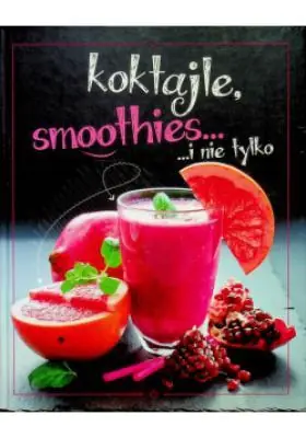 Książka - Koktajle, smoothies... i nie tylko - Praca zbiorowa