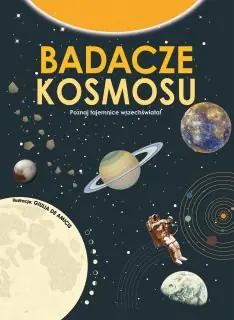 Książka - Badacze kosmosu. Poznaj tajemnice Wszechświata!