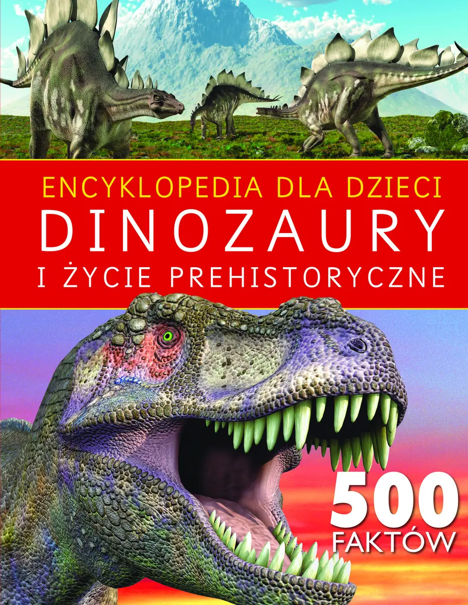 Książka - Encyklopedia dla dzieci. Dinozaury i życie prehistoryczne. 500 faktów