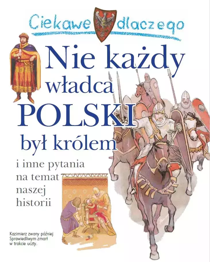 Książka - Ciekawe dlaczego Nie każdy władca Polski był królem