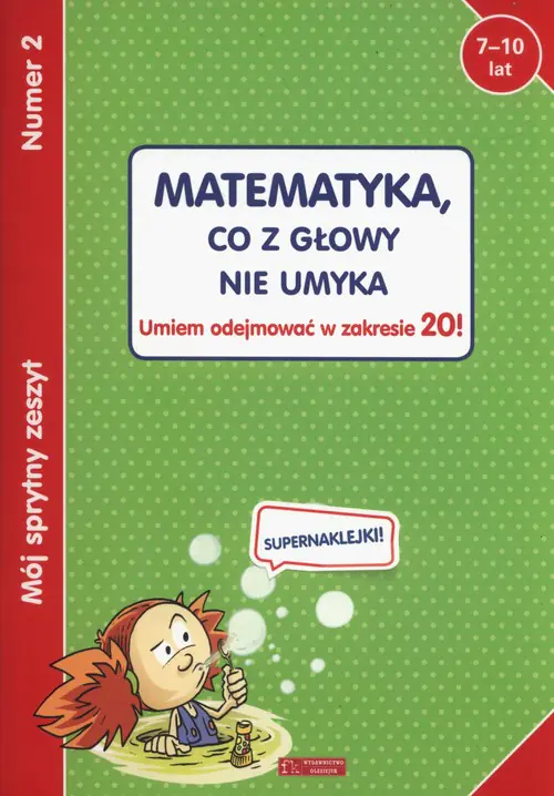 Książka - Mój sprytny zeszyt 2. Matematyka, co z głowy nie umyka. Umiem odejmować w zakresie 20!