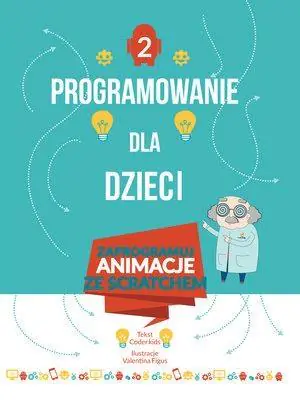 Programowanie dla dzieci. Zaprogramuj animacje ze Scratchem. Część 2