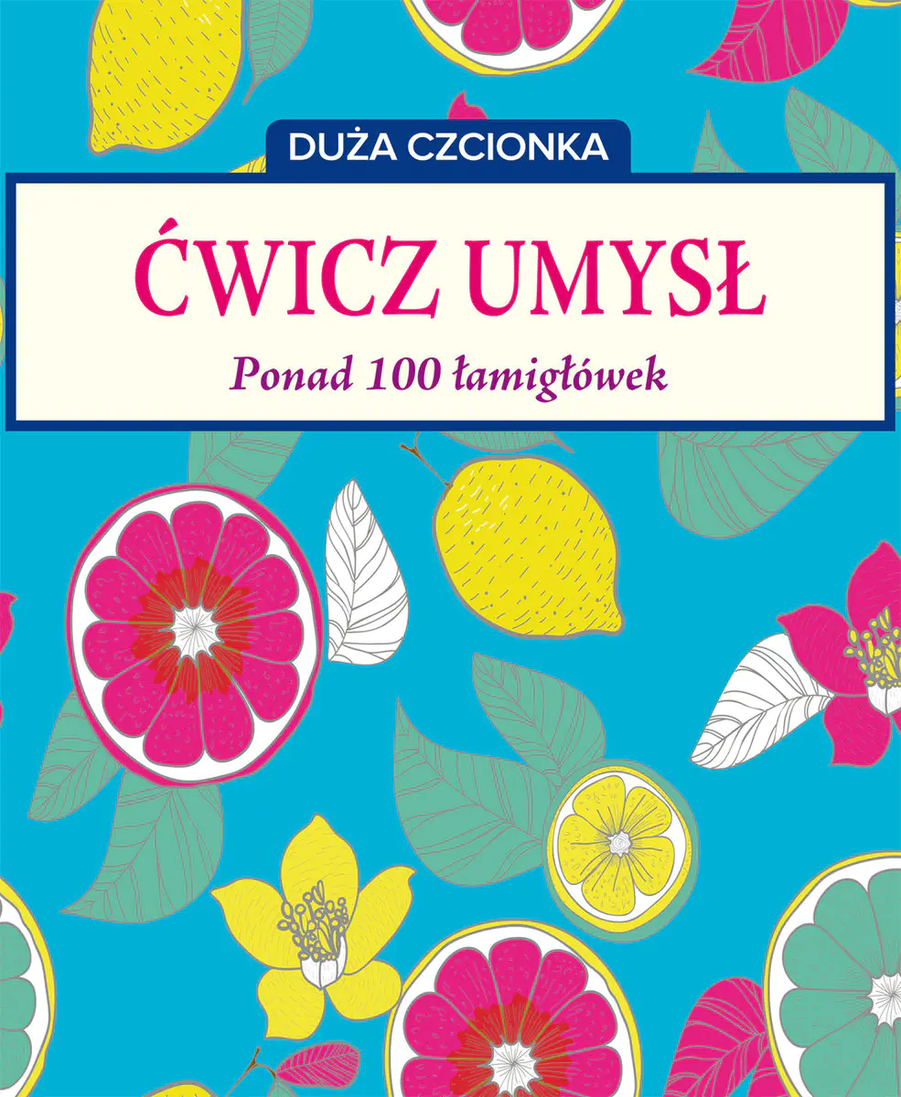Książka - Duża czcionka. Ćwicz umysł. Ponad 100 łamigłówek