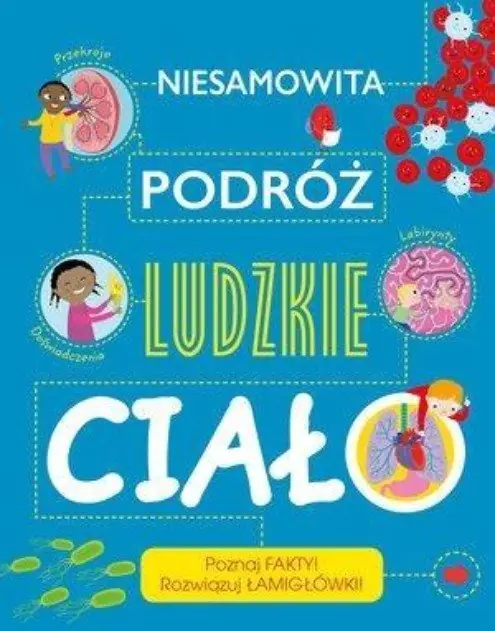 Książka - Niesamowita podróż Ludzkie ciało