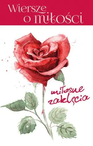 Książka - Miłosne zaklęcia. Wiersze o miłości