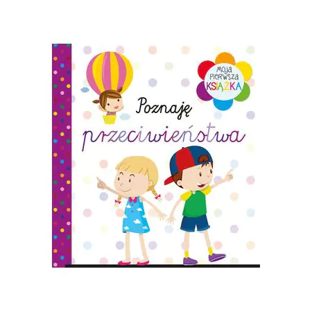 Książka - Moja pierwsza książka Poznaję przeciwieństwa