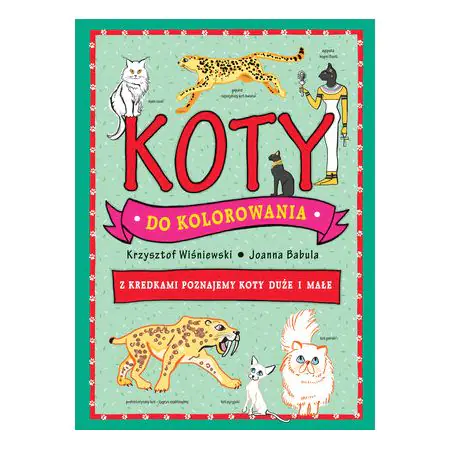 Książka - Koty do kolorowania - z kredkami poznajemy koty duże i małe