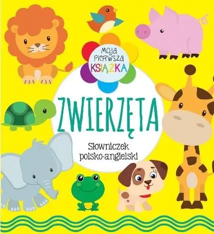 Książka - Moja pierwsza książka Zwierzęta. Słowniczek polsko-angielski