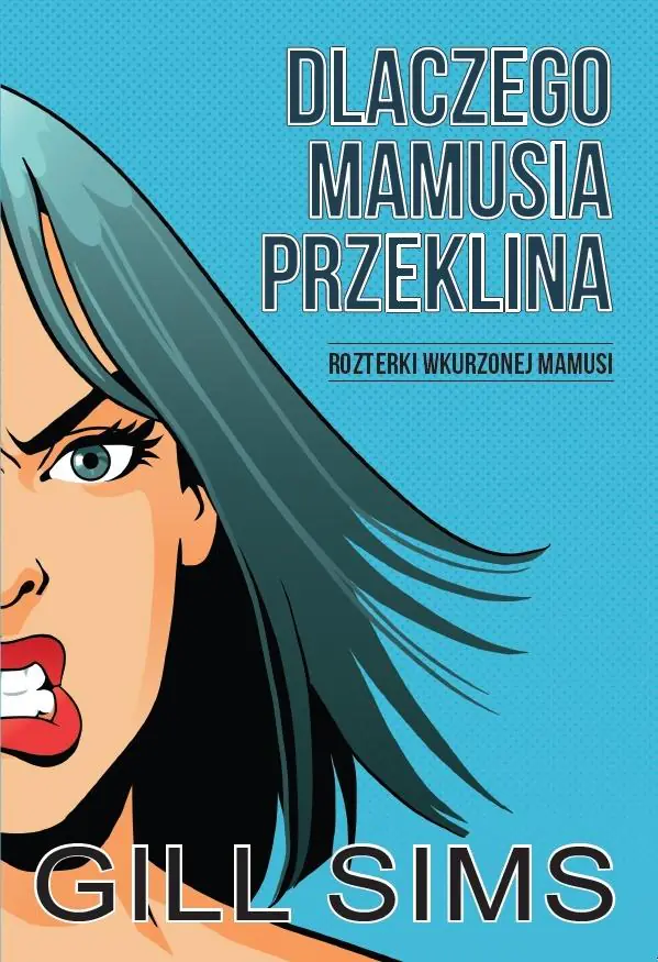 Książka - Dlaczego mamusia przeklina. Rozterki wkurzonej mamy