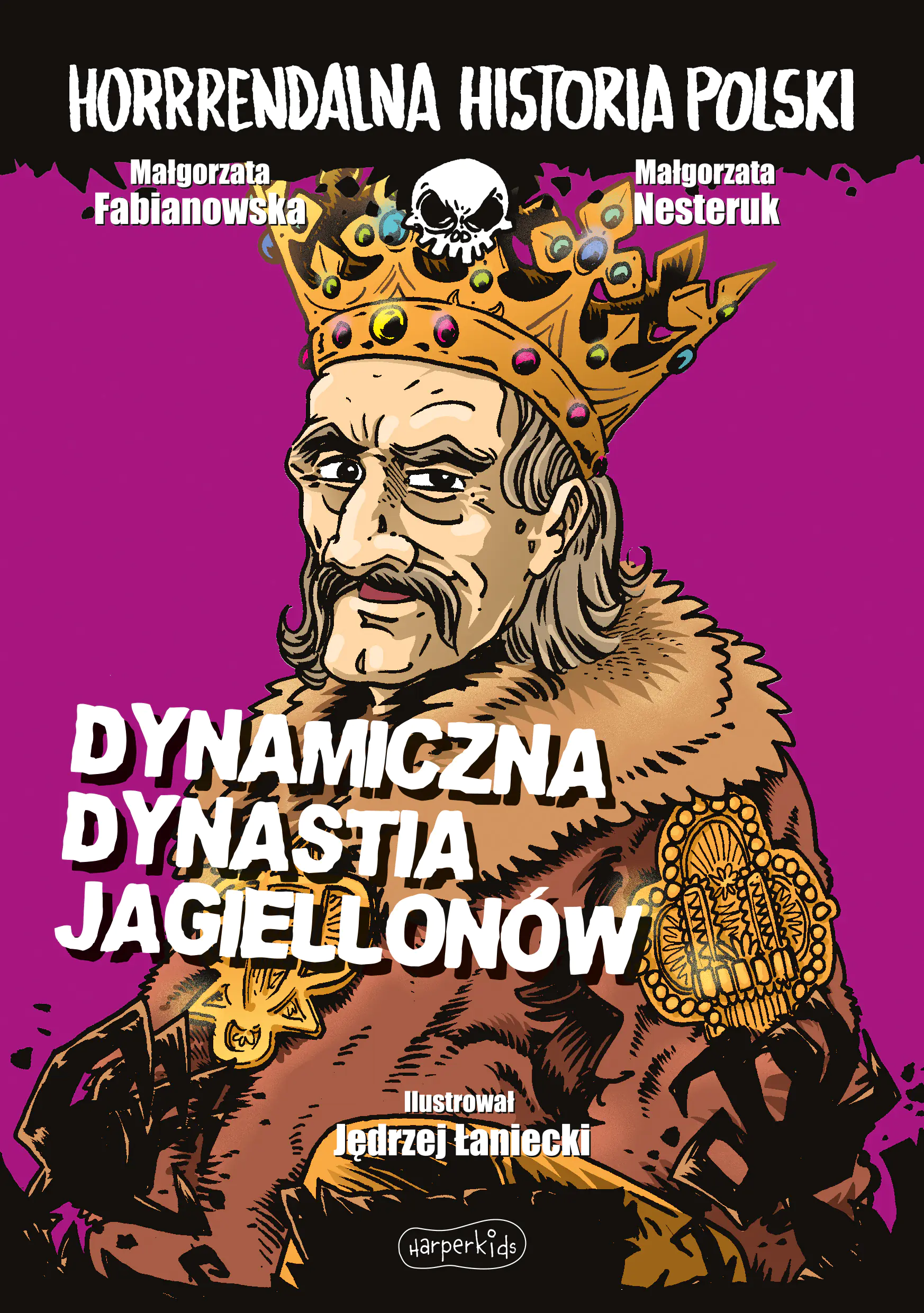 Książka - Dynamiczna dynastia Jagiellonów. Horrrendalna historia Polski