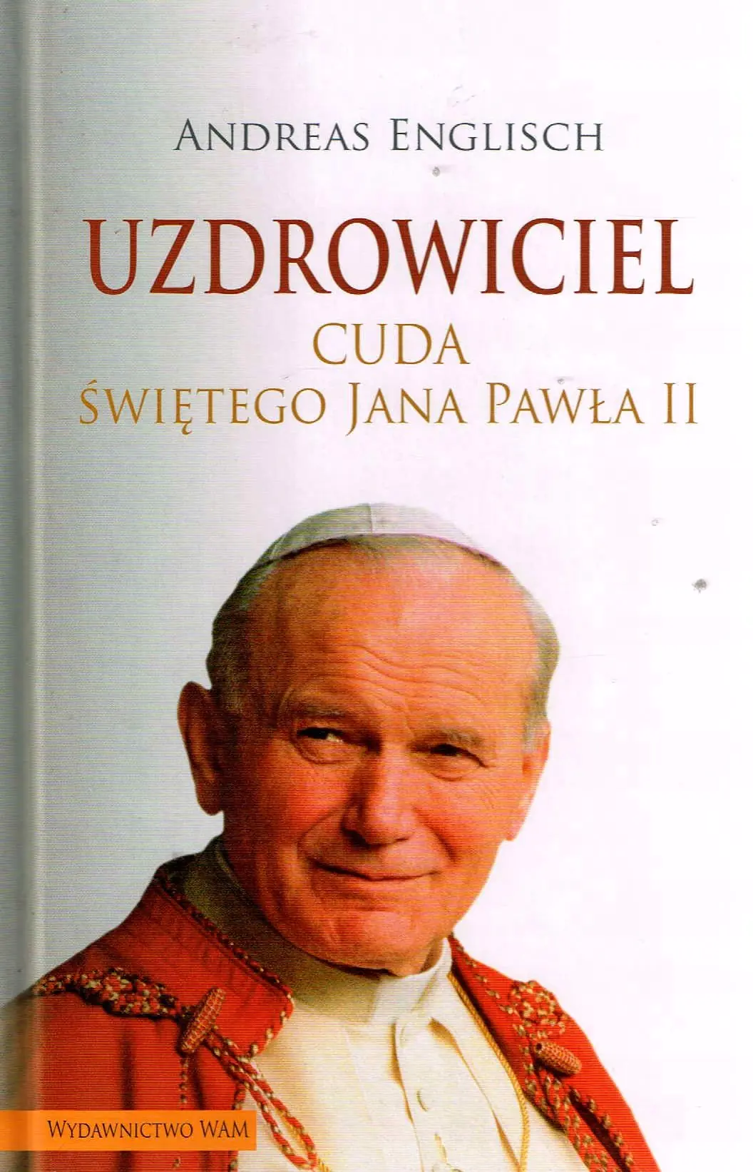 Książka - Uzdrowiciel. Cuda Świętego Jana Pawła II tw