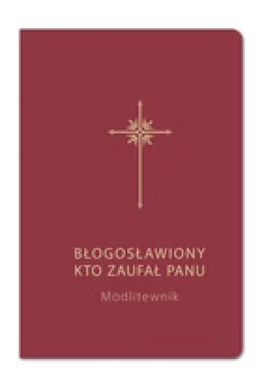 Książka - Błogosławiony, kto zaufał Panu. Modlitewnik bordo