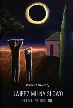 Książka - Uwierz mu na słowo. Felietony biblijne