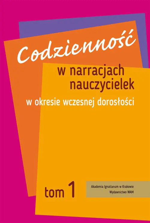 Książka - Codzienność w narracjach nauczycielek w okresie wczesnej dorosłości Tom 1