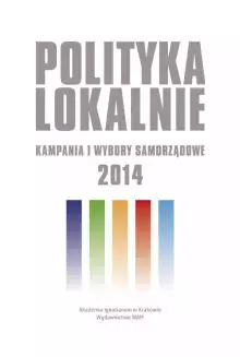 Książka - Polityka lokalnie. Kampania i wybory samorządowe 2014 roku