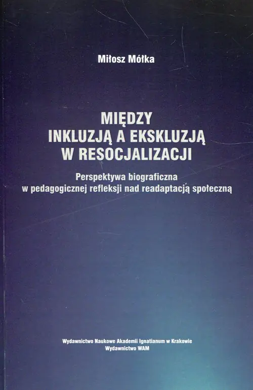 Książka - Między inkluzją a ekskluzją w resocjalizacji