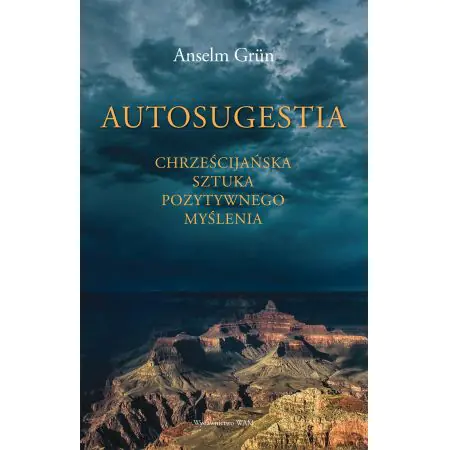 Autosugestia. Chrześcijańska sztuka pozytywnego myślenia