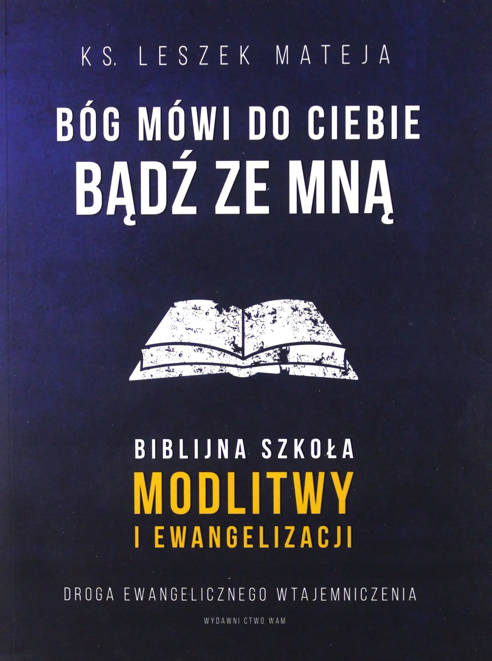 Książka - Bóg mówi do Ciebie: bądź ze mną. Biblijna szkoła modlitwy i ewangelizacji. Droga ewangelicznego wtajemniczenia
