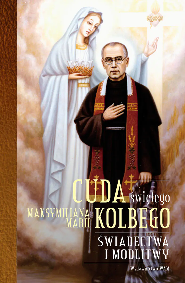 Książka - Cuda świętego Maksymilania Marii Kolbego. Świadectwa i modlitwy