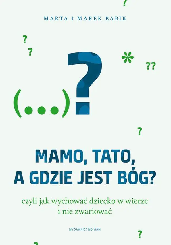 Książka - Mamo, tato, a gdzie jest Bóg? Czyli jak wychowywać dziecko w wierze i nie zwariować