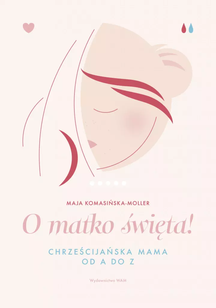Książka - O matko święta! Chrześcijańska mama od A do Z