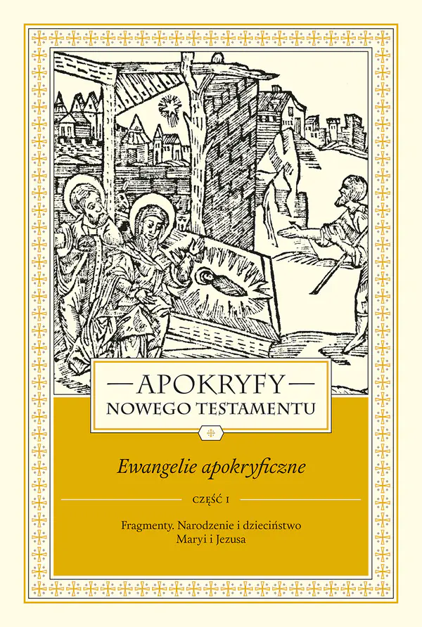 Książka - Fragmenty. Narodzenie i dzieciństwo Maryi i Jezusa. Część 1. Apokryfy Nowego Testamentu. Ewangelie apokryficzne. Tom 1