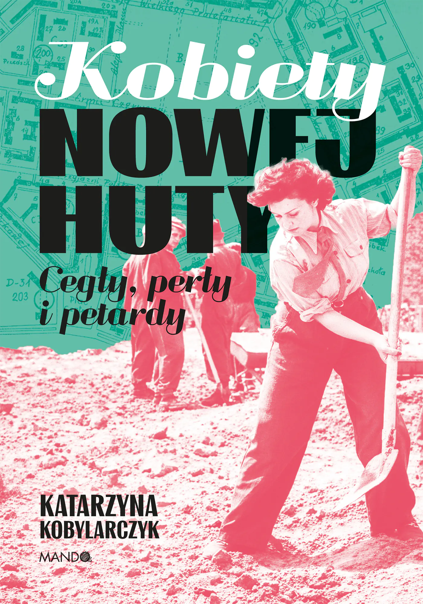 Książka - Kobiety Nowej Huty. Cegły, perły i petardy