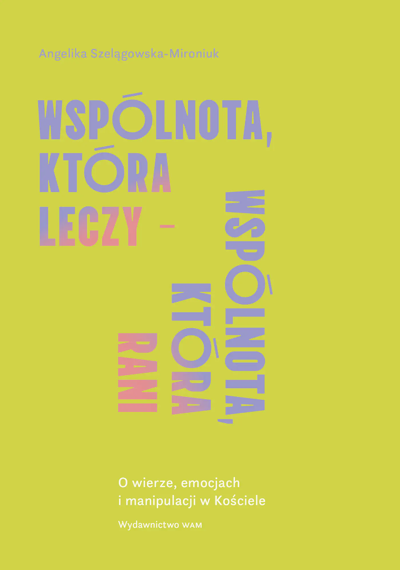 Książka - Wspólnota, która leczy - wspólnota, która rani. O wierze, emocjach i manipulacji