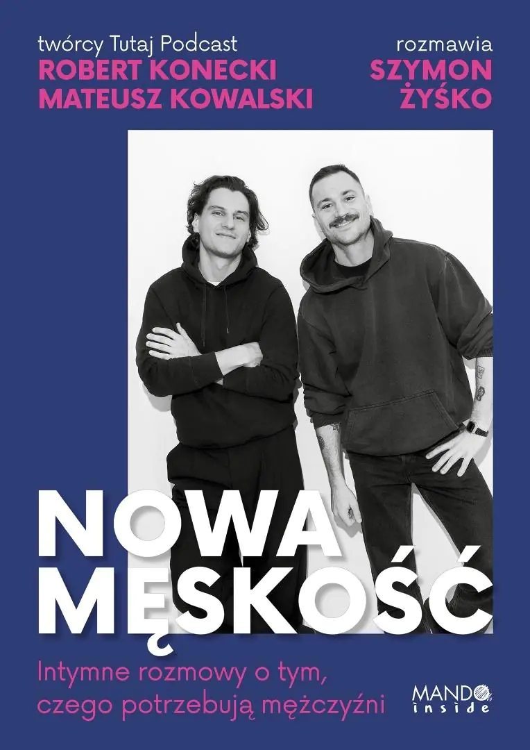 Książka - Nowa męskość. Intymne rozmowy o tym, czego potrzebują mężczyźni