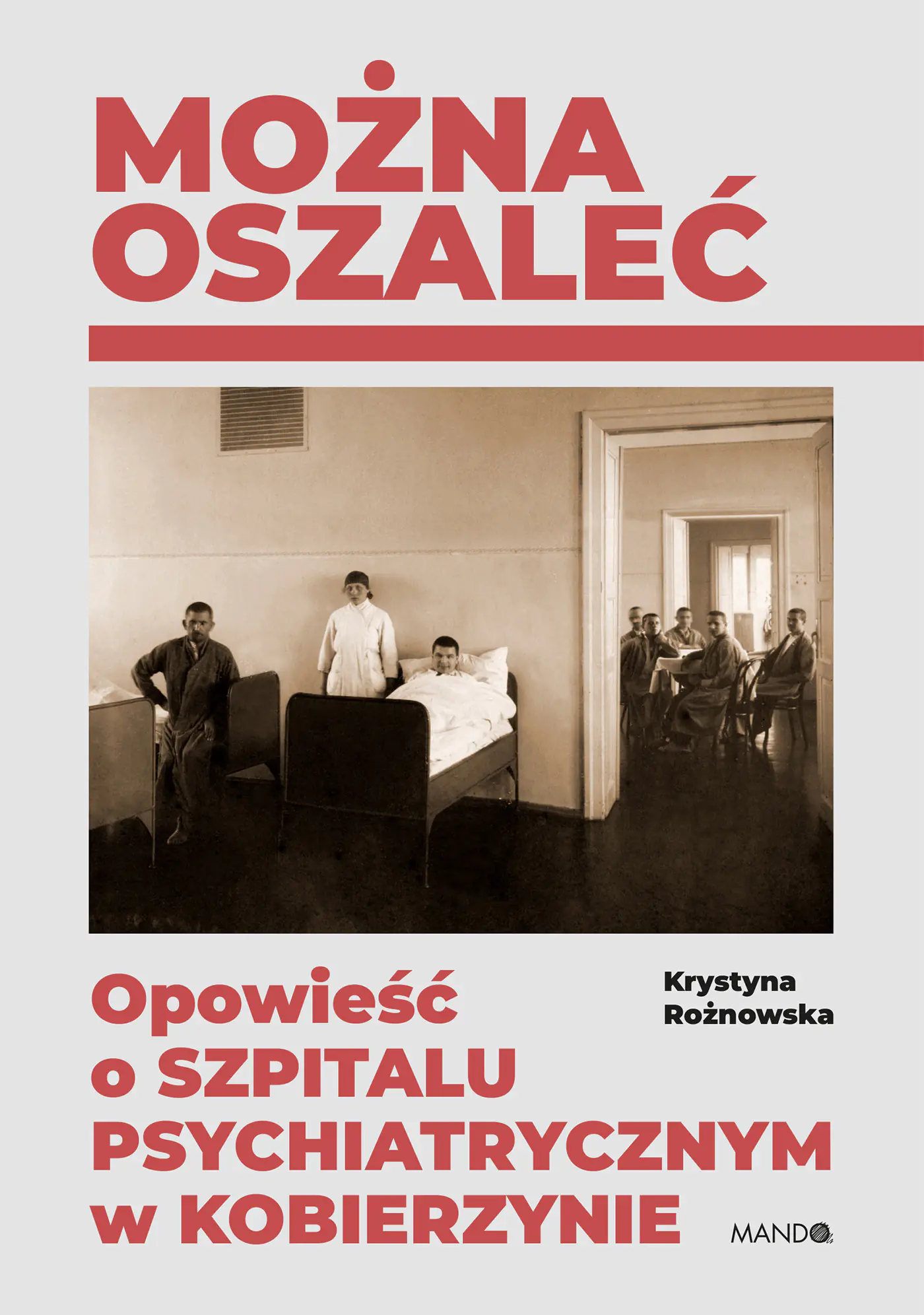 Książka - Można oszaleć. Opowieść o szpitalu psychiatrycznym w Kobierzynie