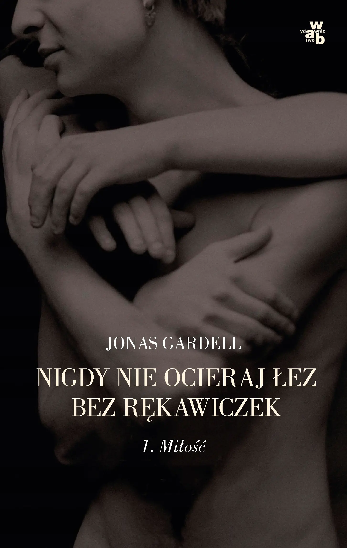 Książka - Miłość. Nigdy nie ocieraj łez bez rękawiczek. Tom 1