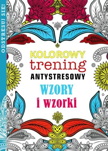 Książka - Kolorowy trening antystresowy. Wzory i wzorki