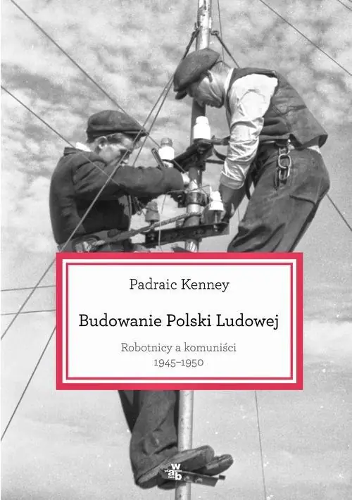 Książka - Budowanie Polski Ludowej. Robotnicy a komuniści 1945-1950