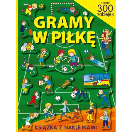 Gramy w piłkę. Książka z naklejkami