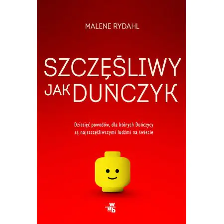 Szczęśliwy jak Duńczyk. Dziesięć powodów dla których Duńczycy są najszczęśliwszymi ludźmi na świecie