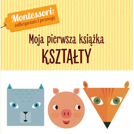 Montessori: odkrywam i poznaję. Moja pierwsza książka. Kształty