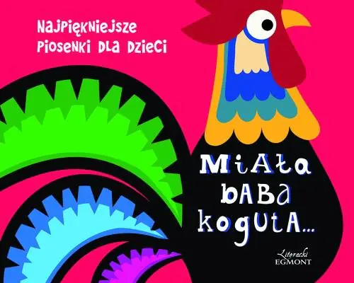 Książka - Miała baba koguta… Najpiękniejsze piosenki dla dzieci