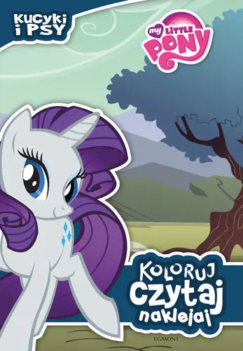 Książka - Koloruj, czytaj, naklejaj. My Little Pony: Kucyki i psy