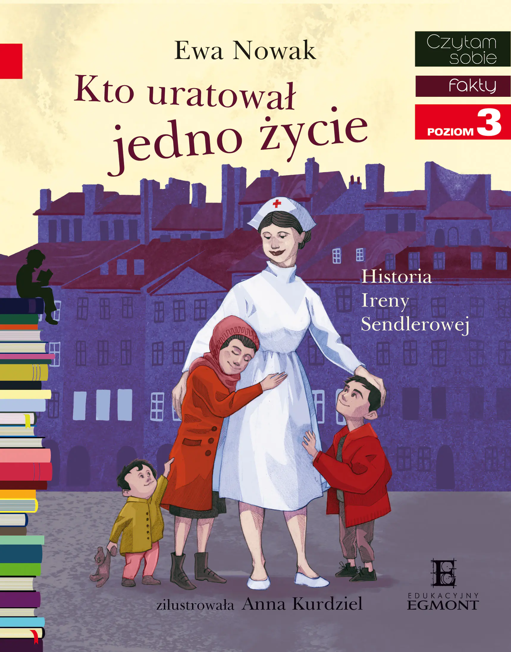 Książka - Kto uratował jedno życie. Historia Ireny Sendlerowej. Czytam sobie. Poziom 3