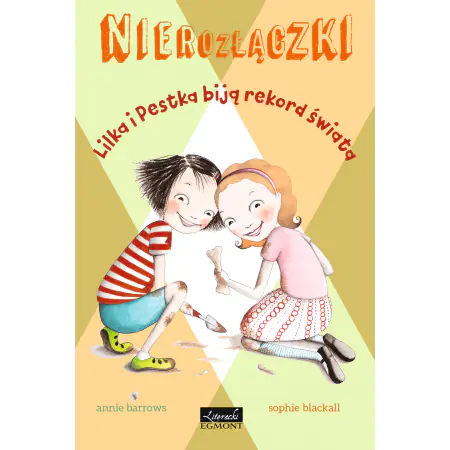 Lilka i Pestka biją rekord świata. Nierozłączki. Tom 3