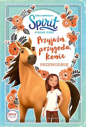 Książka - Przyjaźń, przygoda, konie. Przewodnik. Spirit Riding Free
