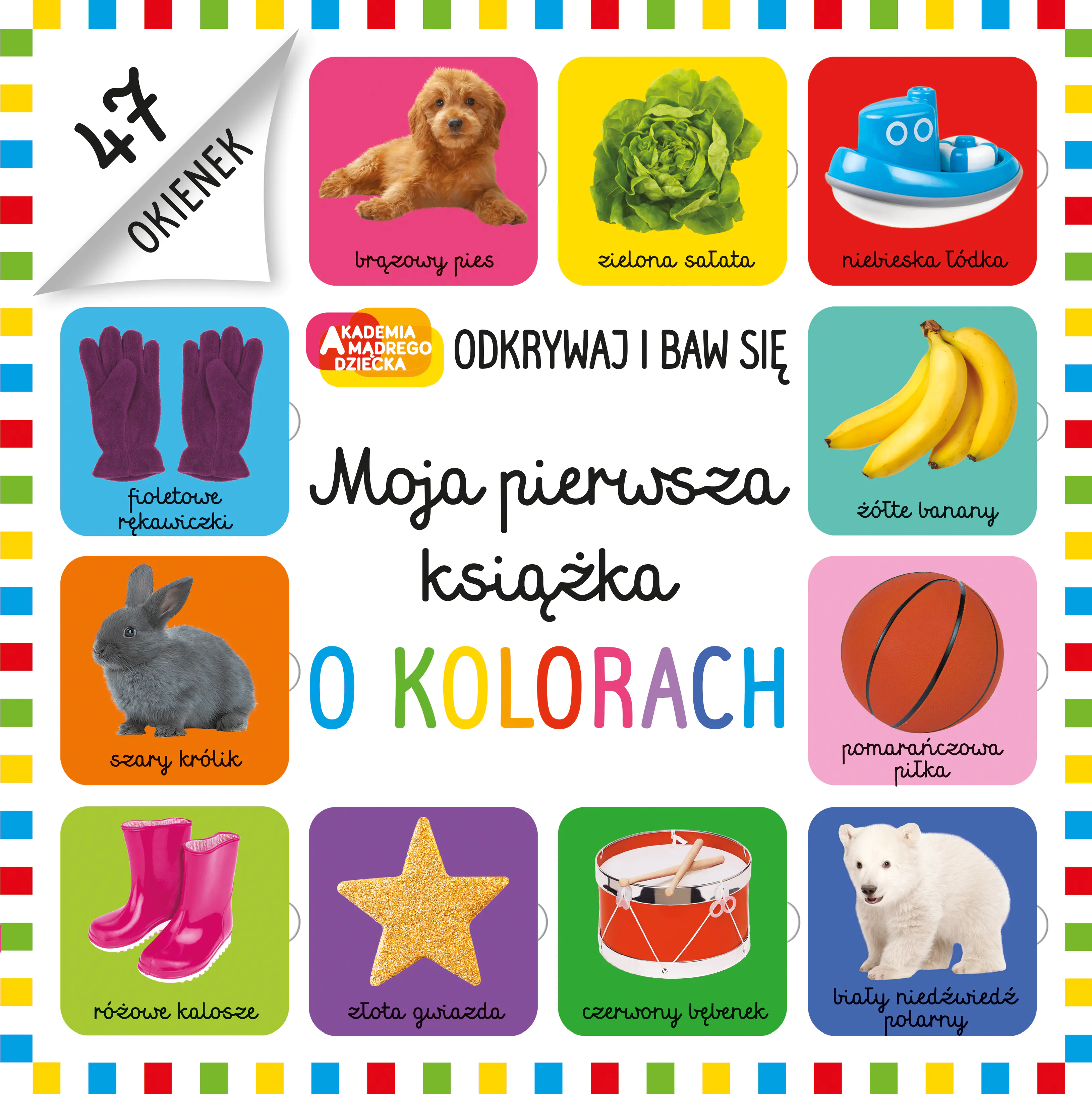 Książka - Moja pierwsza książka o kolorach. Akademia mądrego dziecka. Odkrywaj i baw się