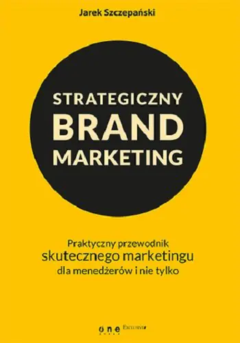 Książka - Strategiczny brand marketing. Praktyczny przewodnik skutecznego marketingu dla menedżerów i nie tylko