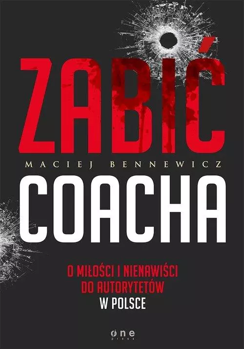 Książka - Zabić coacha. O miłości i nienawiści do autorytetów w Polsce