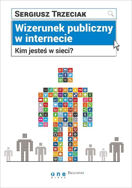 Książka - Wizerunek publiczny w Internecie. Kim jesteś w sieci?