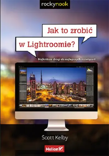 Książka - Jak to zrobić w Lightroomie? Najkrótsze drogi do najlepszych rozwiązań