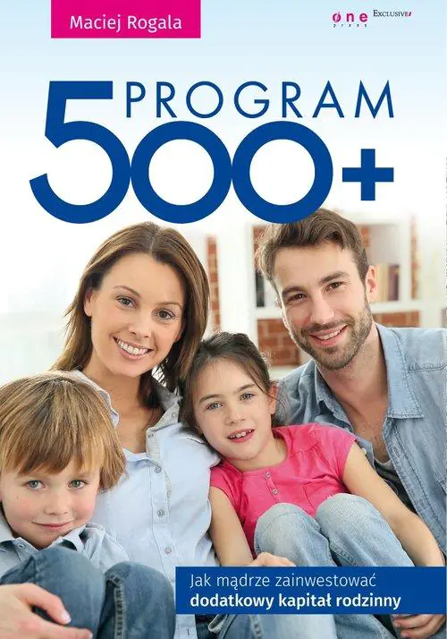 Książka - Program 500+. Jak mądrze zainwestować dodatkowy kapitał rodzinny