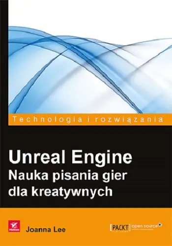 Książka - Unreal Engine. Nauka pisania gier dla kreatywnych